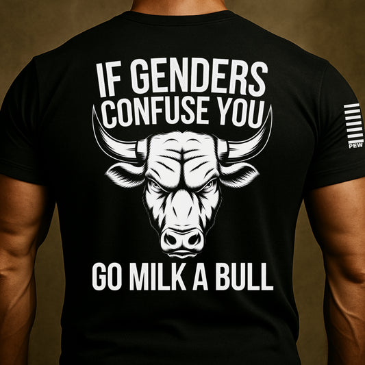 If Genders Confuse you, Go Milk a Bull Funny Shirt