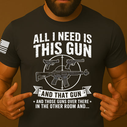 All I need is this Gun Shirt