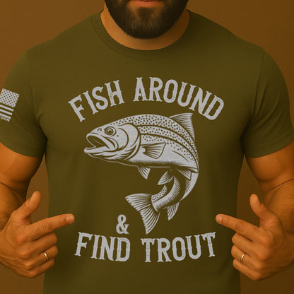 Fish Around And Find Trout Funny Shirt