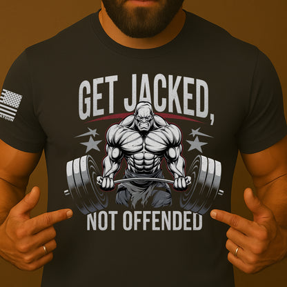 Get Jacked, Not Offended Gym Shirt