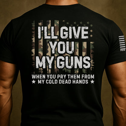 I'll Give You My Guns Funny Shirt