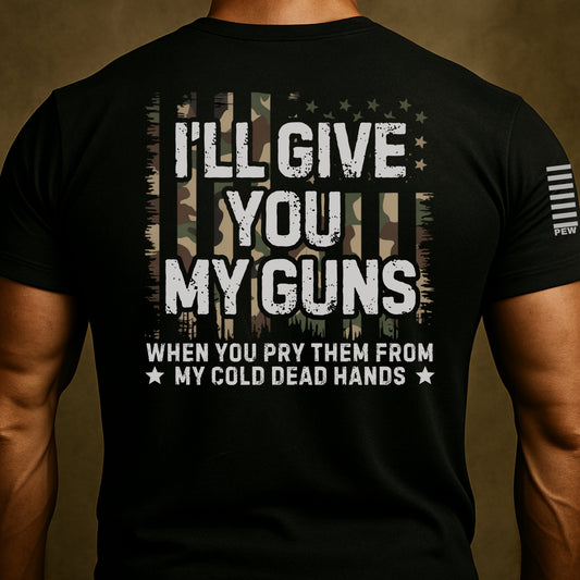 I'll Give You My Guns Funny Shirt