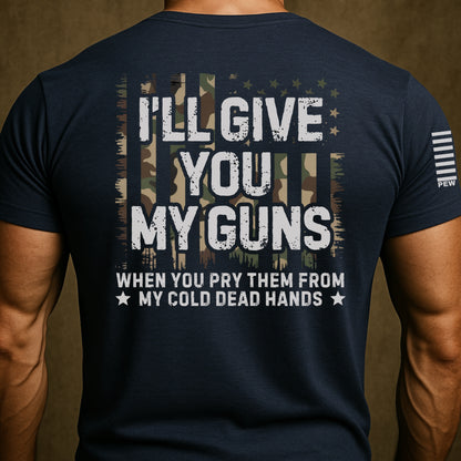 I'll Give You My Guns Funny Shirt