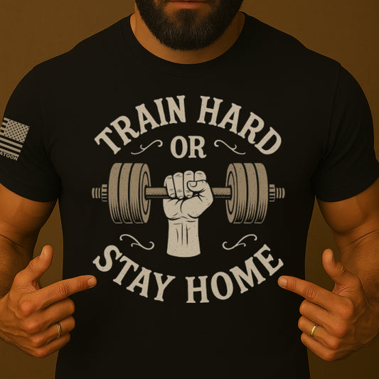 Train Hard or Stay Home Graphic Gym T-Shirt