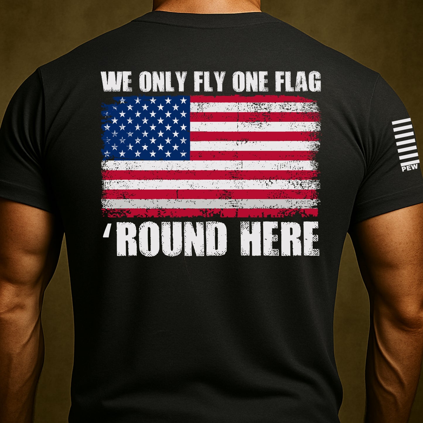 We Only Fly One Flag 'Round Here Patriot Shirt
